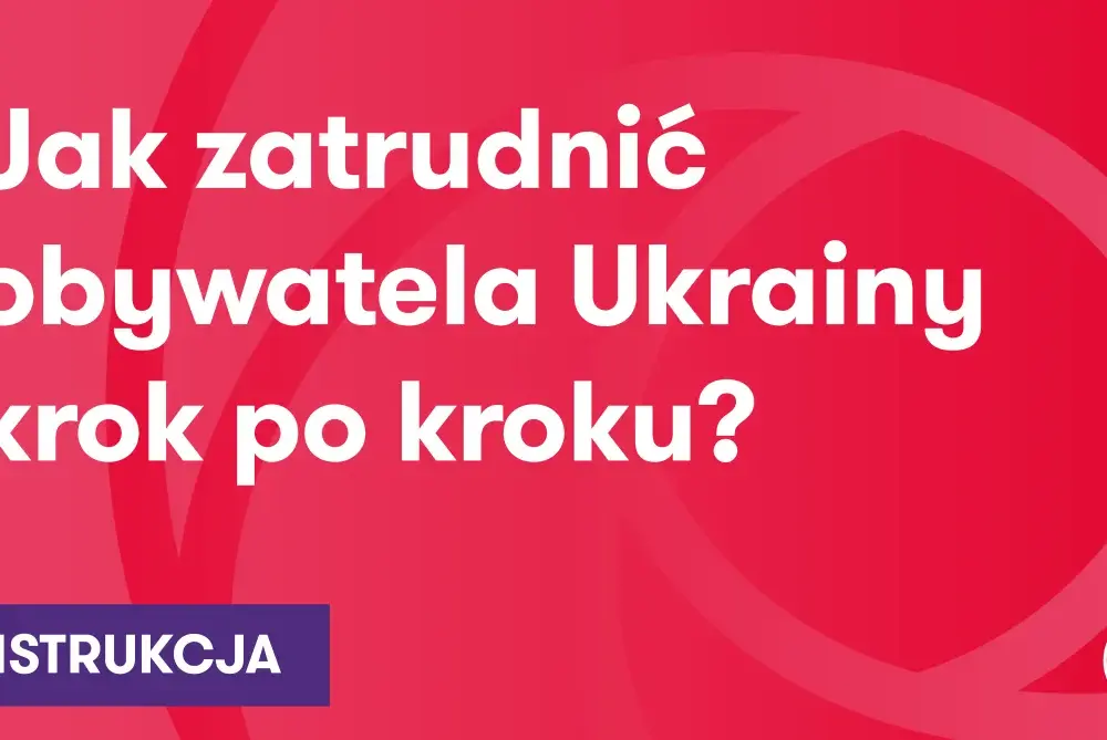 Jak zatrudnić pracownika z Ukrainy - uniknij błędów i formalności