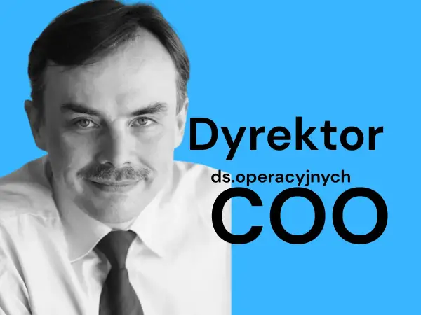 Dyrektor Operacyjny (COO) - Kto to? Rola, Obowiązki, Wpływ